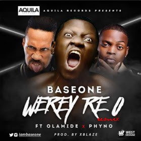 base-one-werey-re-o-remix-ft-olamide-phyno - GIDIBASE