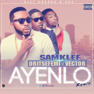 Samklef – “Ayenlo” (Remix) ft. Vector & Oritsefemi - GIDIBASE